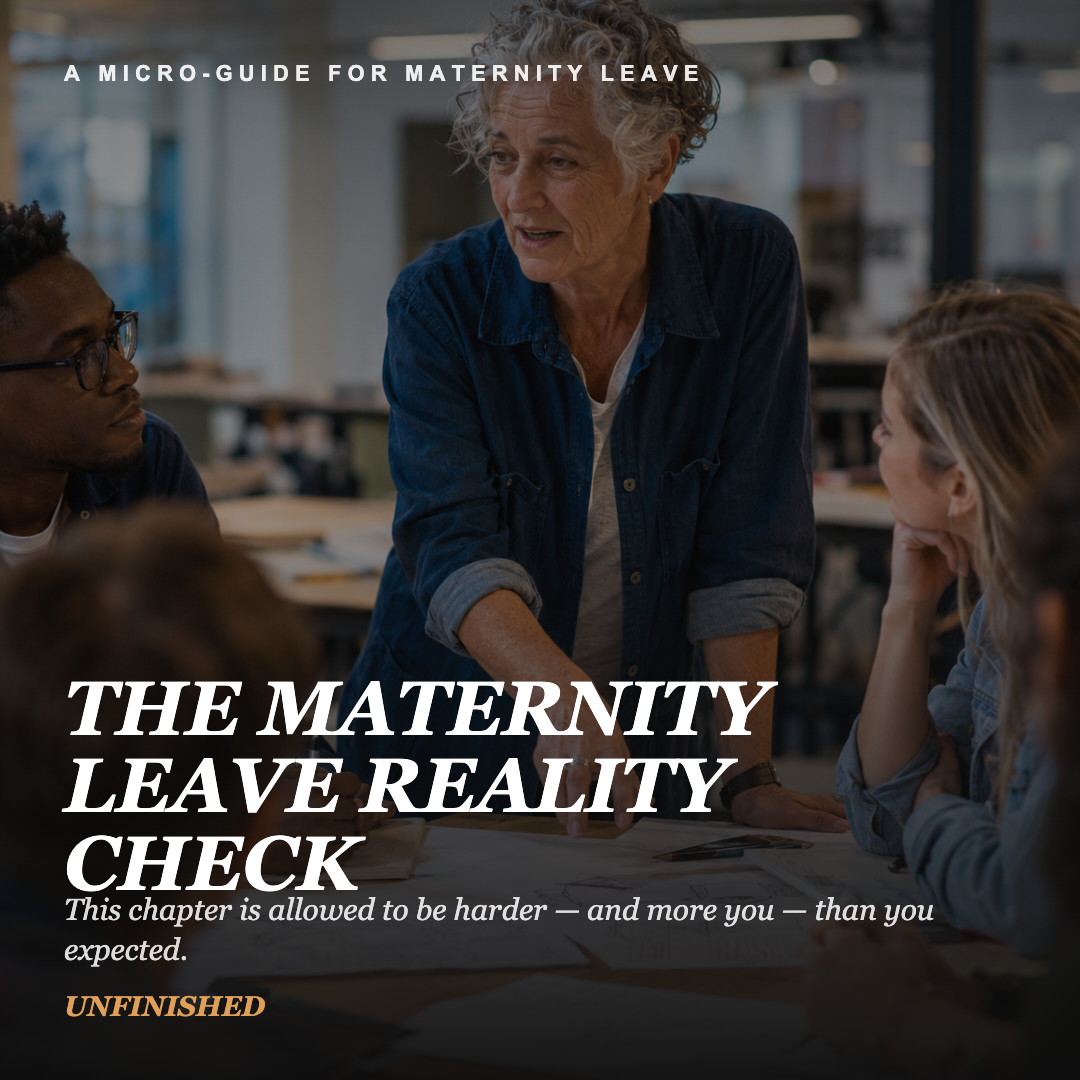 UNFINISHED Micro-Guide: The Maternity Leave Reality Check